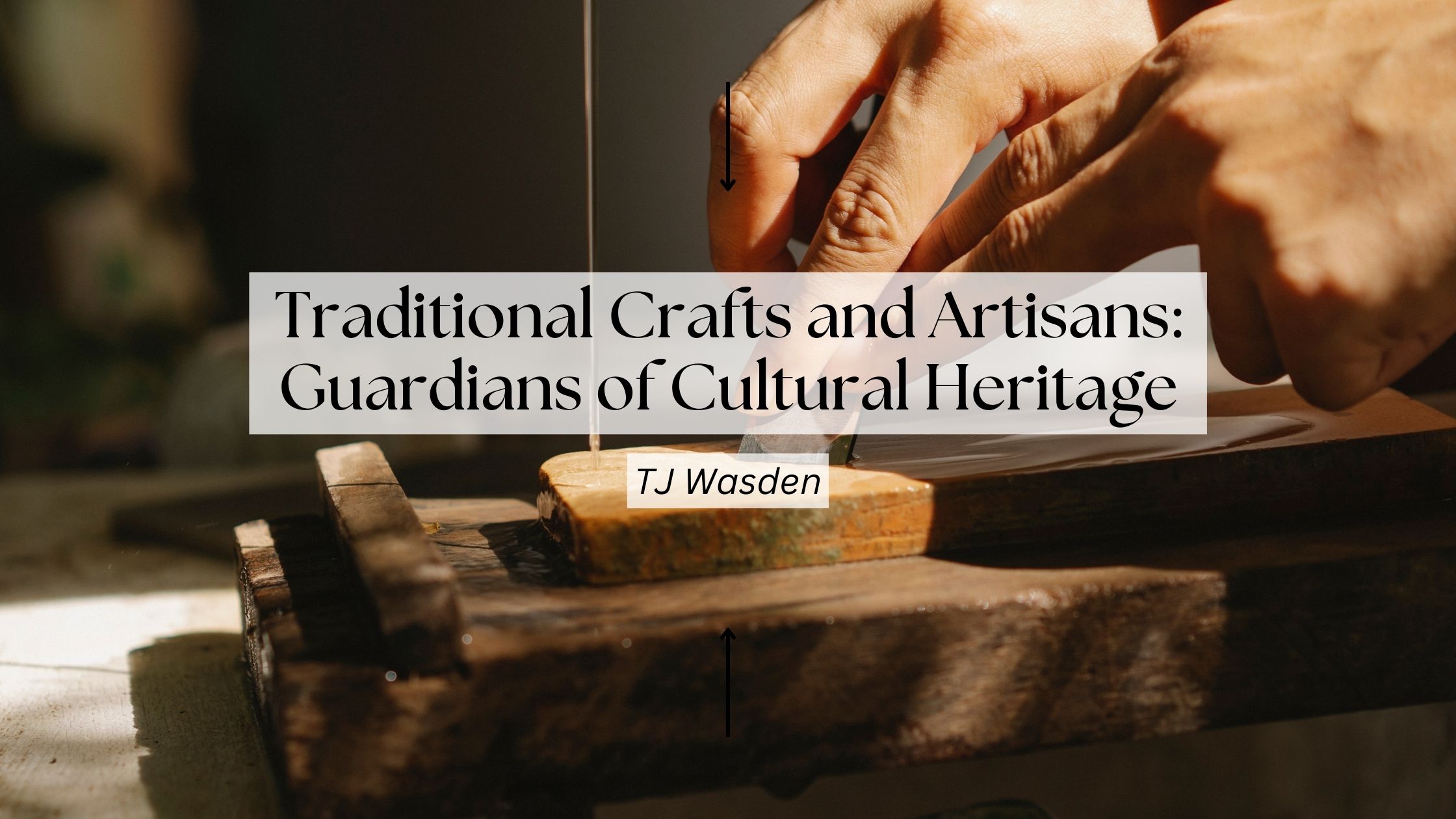 Traditional Crafts and Artisans Guardians of Cultural Heritage